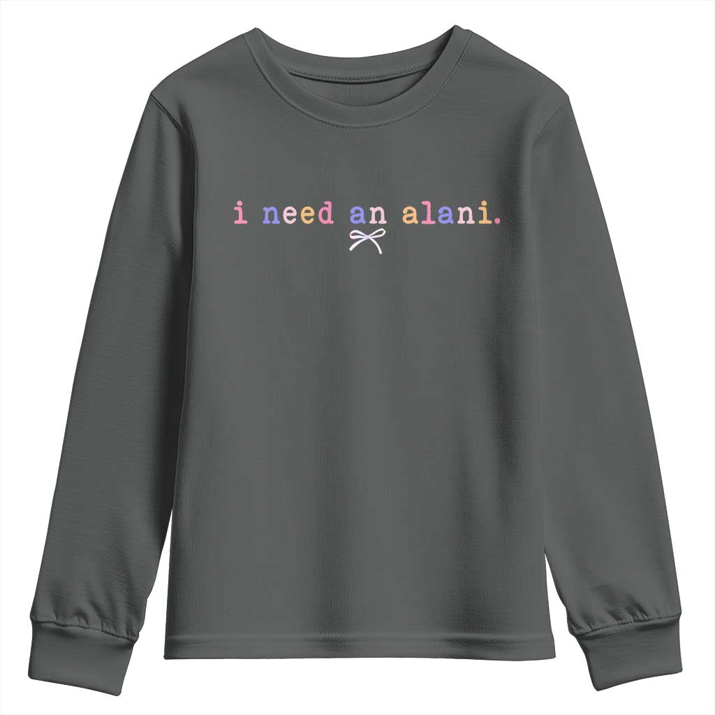 I Need An Alani Youth Sweatshirt Funny Drinking Trendy Summer TS14 Dark Heather Print Your Wear