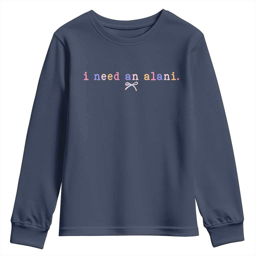 I Need An Alani Youth Sweatshirt Funny Drinking Trendy Summer TS14 Navy Print Your Wear