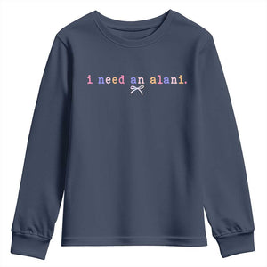 I Need An Alani Youth Sweatshirt Funny Drinking Trendy Summer TS14 Navy Print Your Wear