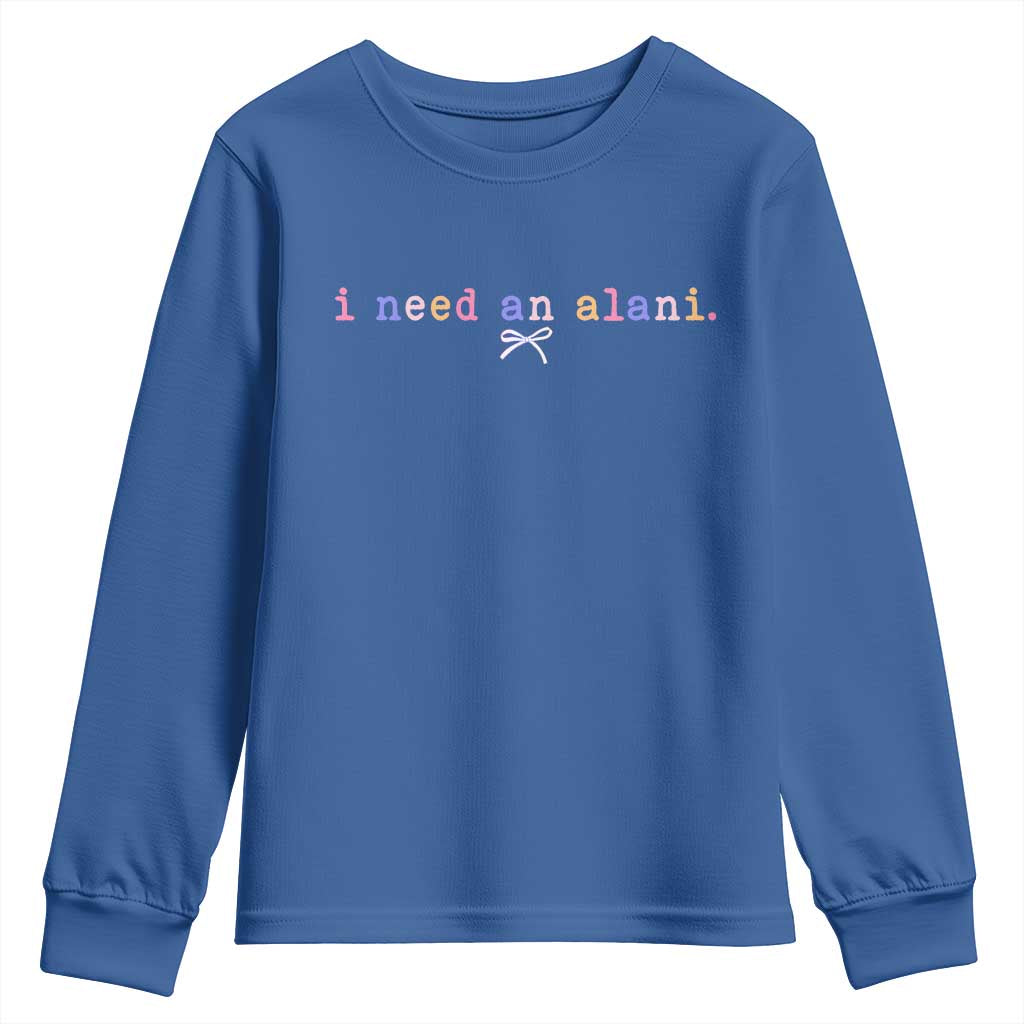 I Need An Alani Youth Sweatshirt Funny Drinking Trendy Summer TS14 Royal Blue Print Your Wear