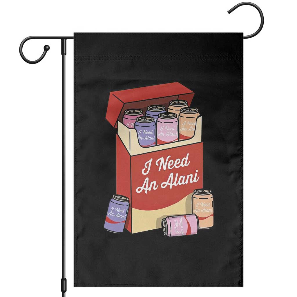 I Need An Alani Garden Flag Funny Drinking Trendy Summer Vacation TS14 Black Print Your Wear