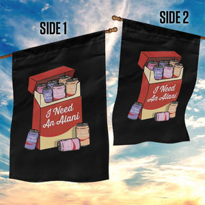 I Need An Alani Garden Flag Funny Drinking Trendy Summer Vacation TS14 Print Your Wear
