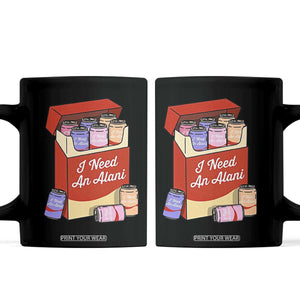 I Need An Alani Coffee Mug Funny Drinking Trendy Summer Vacation TS14 Black Print Your Wear