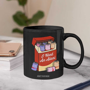 I Need An Alani Coffee Mug Funny Drinking Trendy Summer Vacation TS14 Print Your Wear