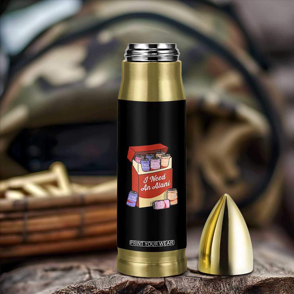 I Need An Alani Bullet Tumbler Funny Drinking Trendy Summer Vacation TS14 Print Your Wear