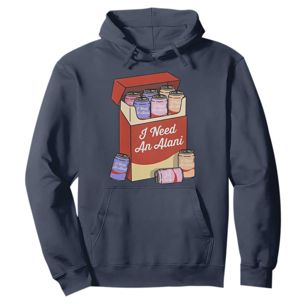 I Need An Alani Hoodie Funny Drinking Trendy Summer Vacation TS14 Navy Print Your Wear
