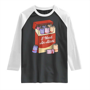 I Need An Alani Raglan Shirt Funny Drinking Trendy Summer Vacation TS14 Black White Print Your Wear