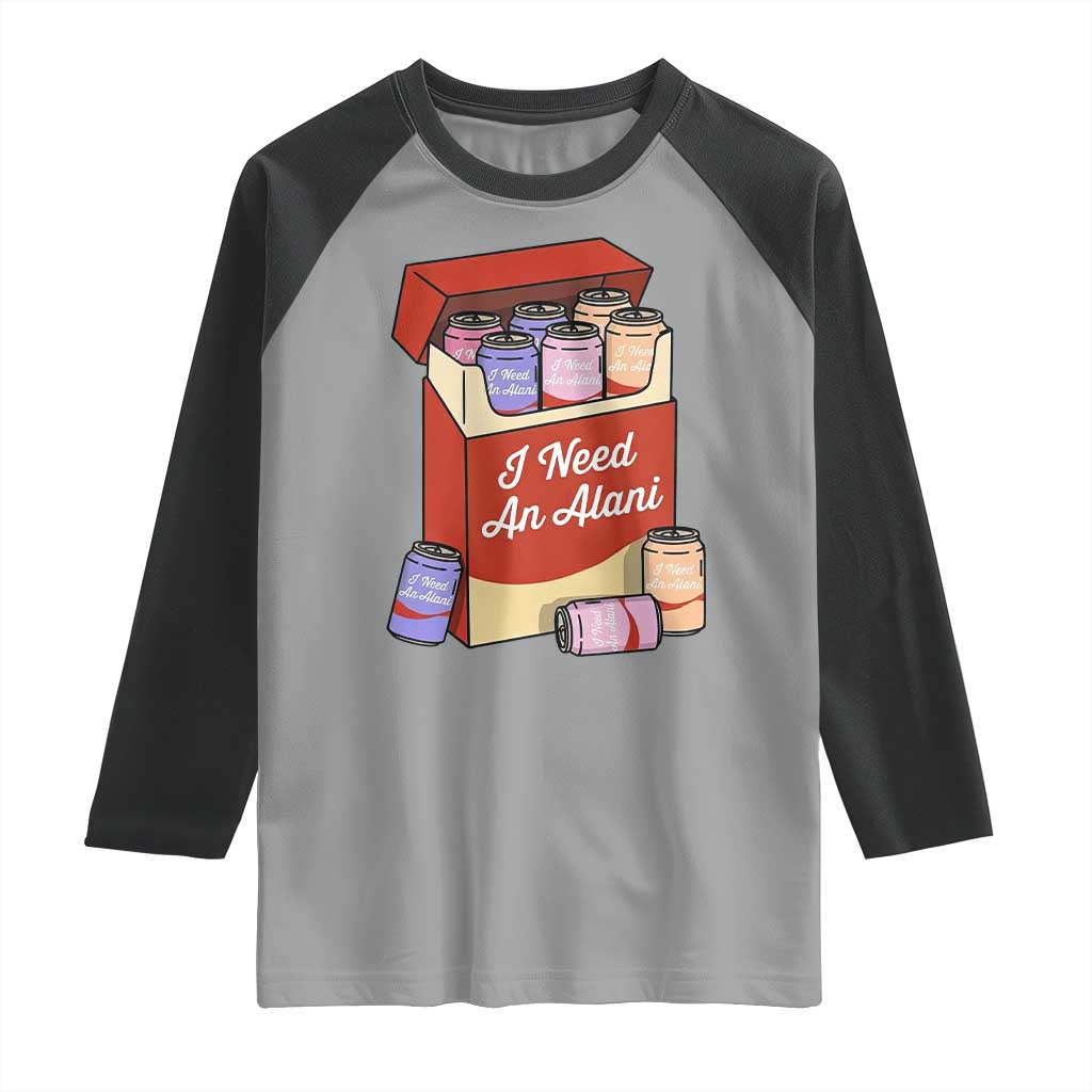 I Need An Alani Raglan Shirt Funny Drinking Trendy Summer Vacation TS14 Sport Gray Black Print Your Wear