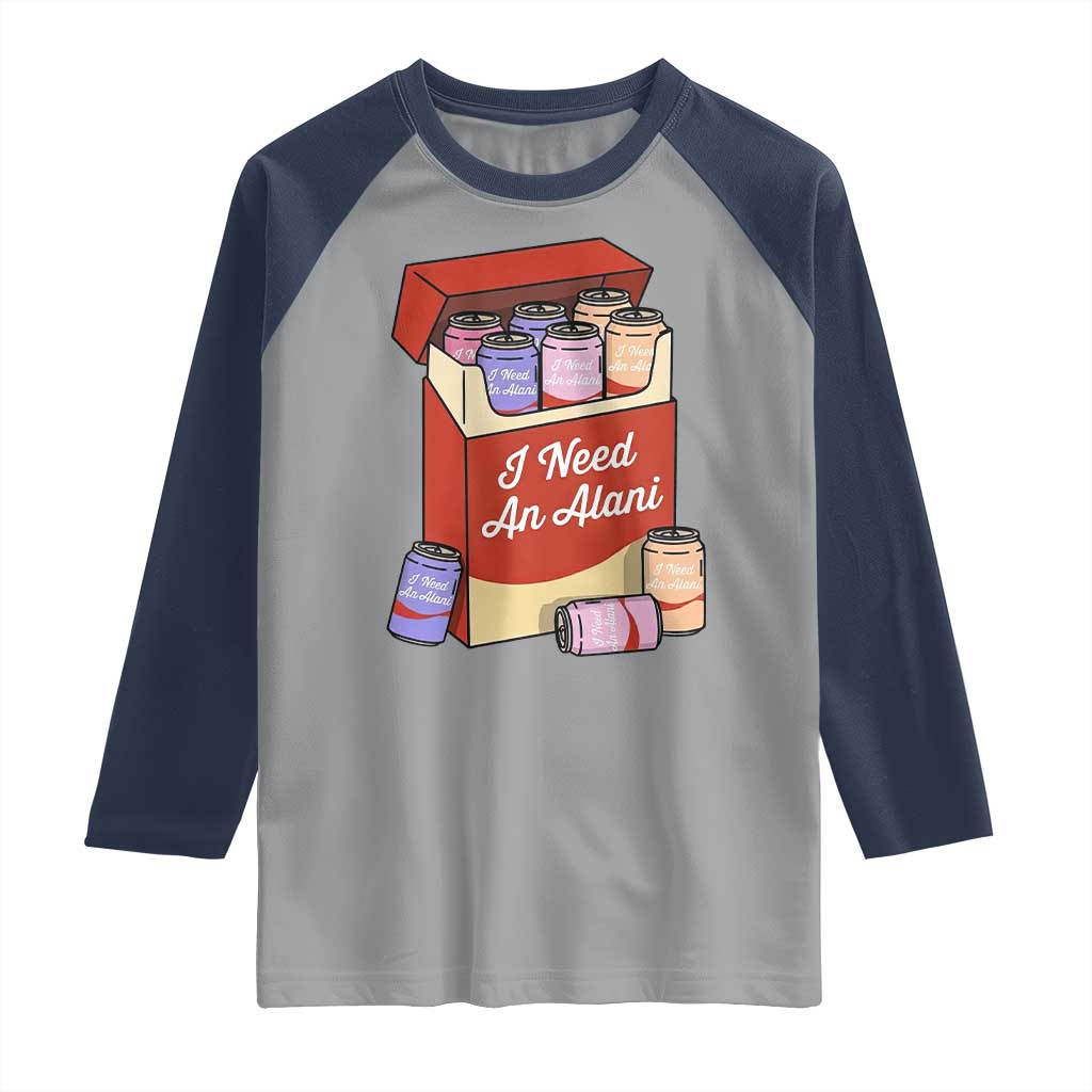 I Need An Alani Raglan Shirt Funny Drinking Trendy Summer Vacation TS14 Sport Gray Navy Print Your Wear