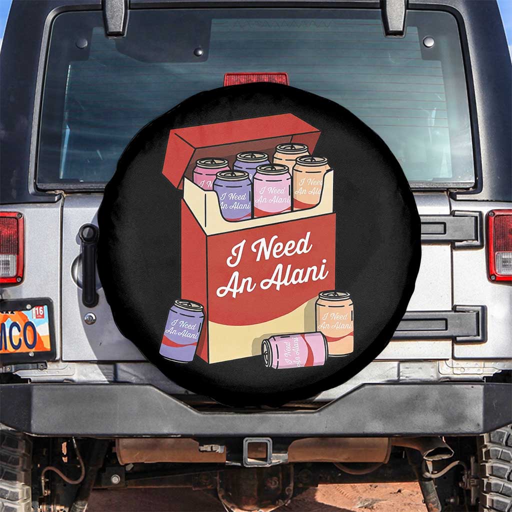 I Need An Alani Spare Tire Cover Funny Drinking Trendy Summer Vacation TS14 No hole Black Print Your Wear