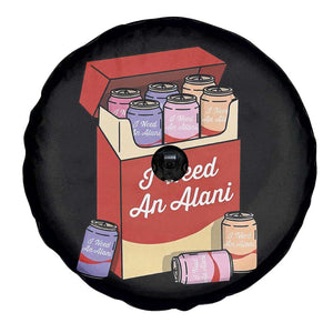 I Need An Alani Spare Tire Cover Funny Drinking Trendy Summer Vacation TS14 Print Your Wear