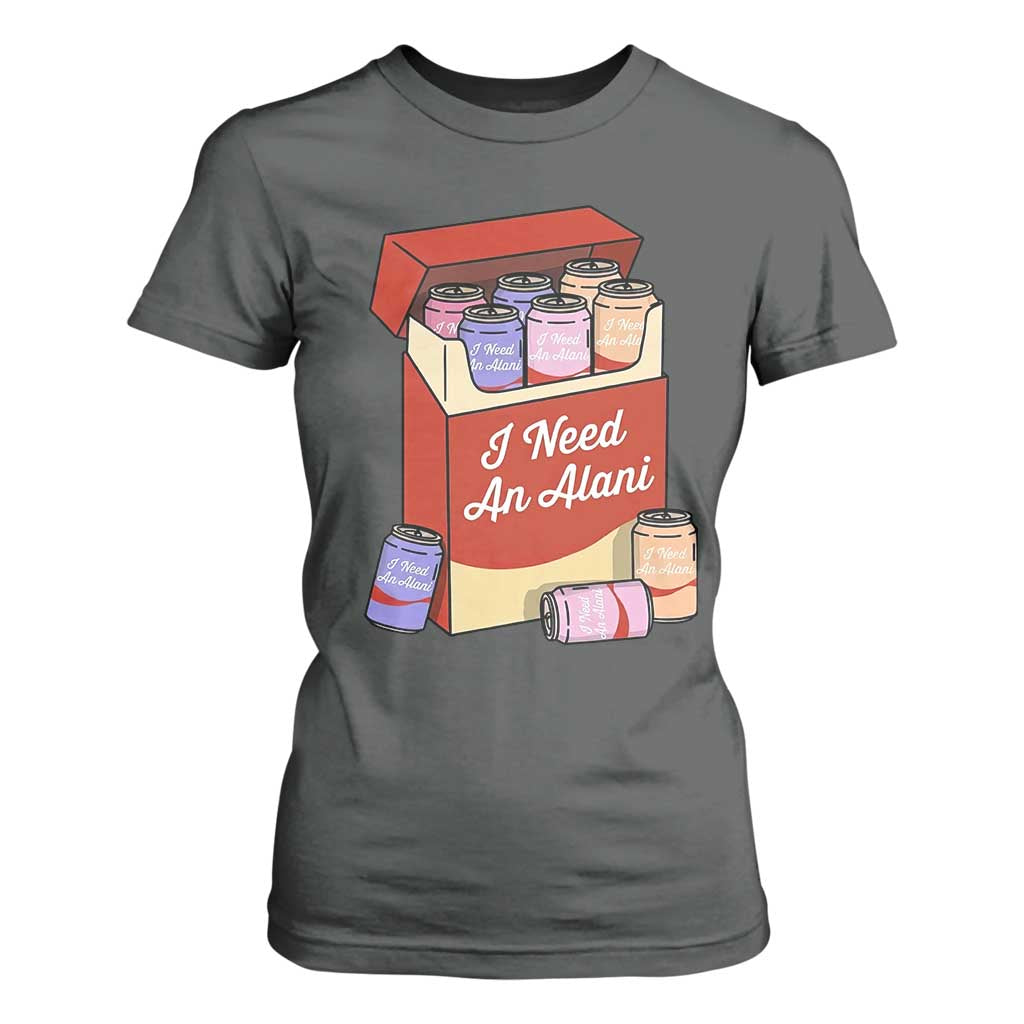 I Need An Alani T Shirt For Women Funny Drinking Trendy Summer Vacation TS14 Dark Heather Print Your Wear