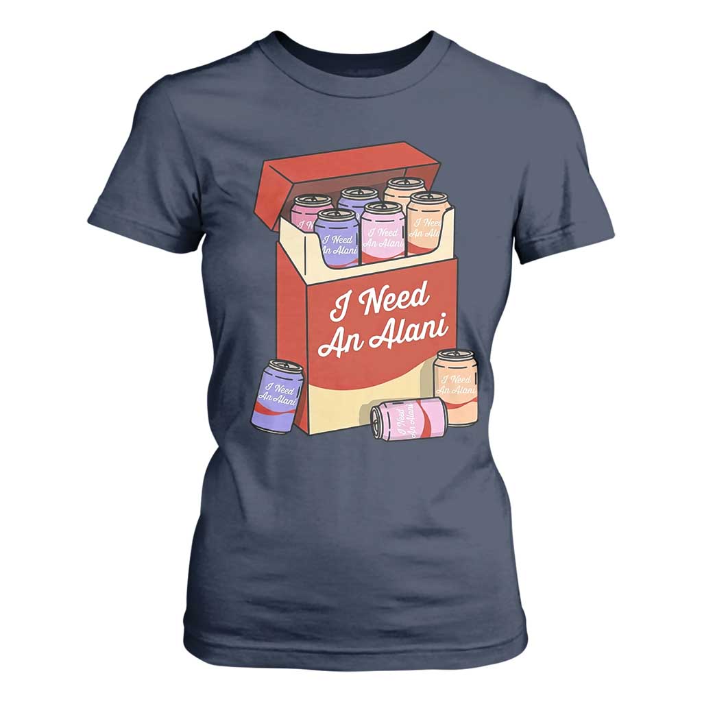 I Need An Alani T Shirt For Women Funny Drinking Trendy Summer Vacation TS14 Navy Print Your Wear
