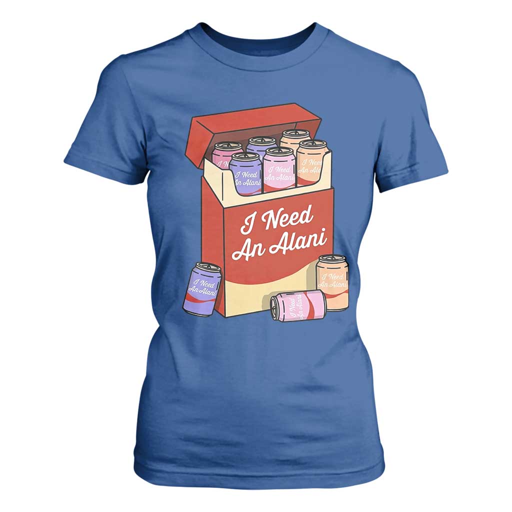 I Need An Alani T Shirt For Women Funny Drinking Trendy Summer Vacation TS14 Royal Blue Print Your Wear