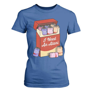 I Need An Alani T Shirt For Women Funny Drinking Trendy Summer Vacation TS14 Royal Blue Print Your Wear