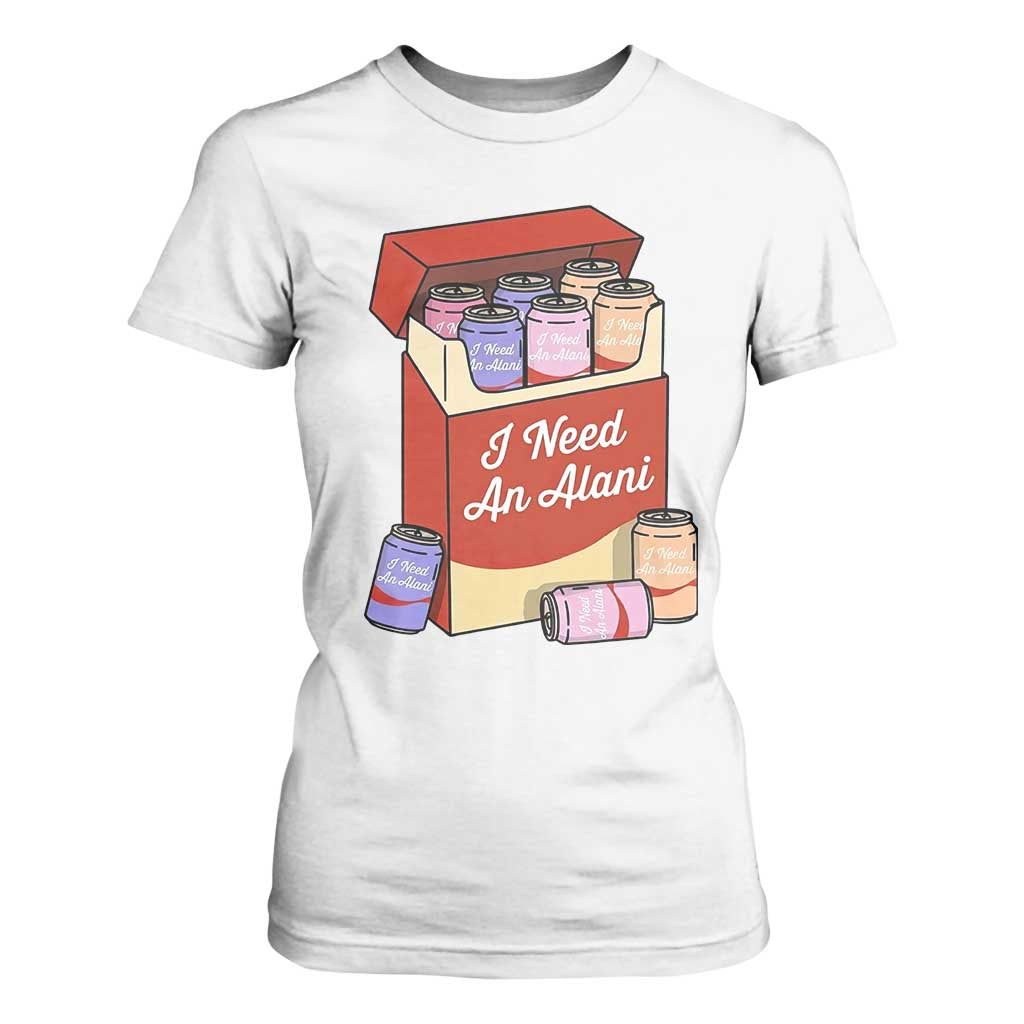 I Need An Alani T Shirt For Women Funny Drinking Trendy Summer Vacation TS14 White Print Your Wear