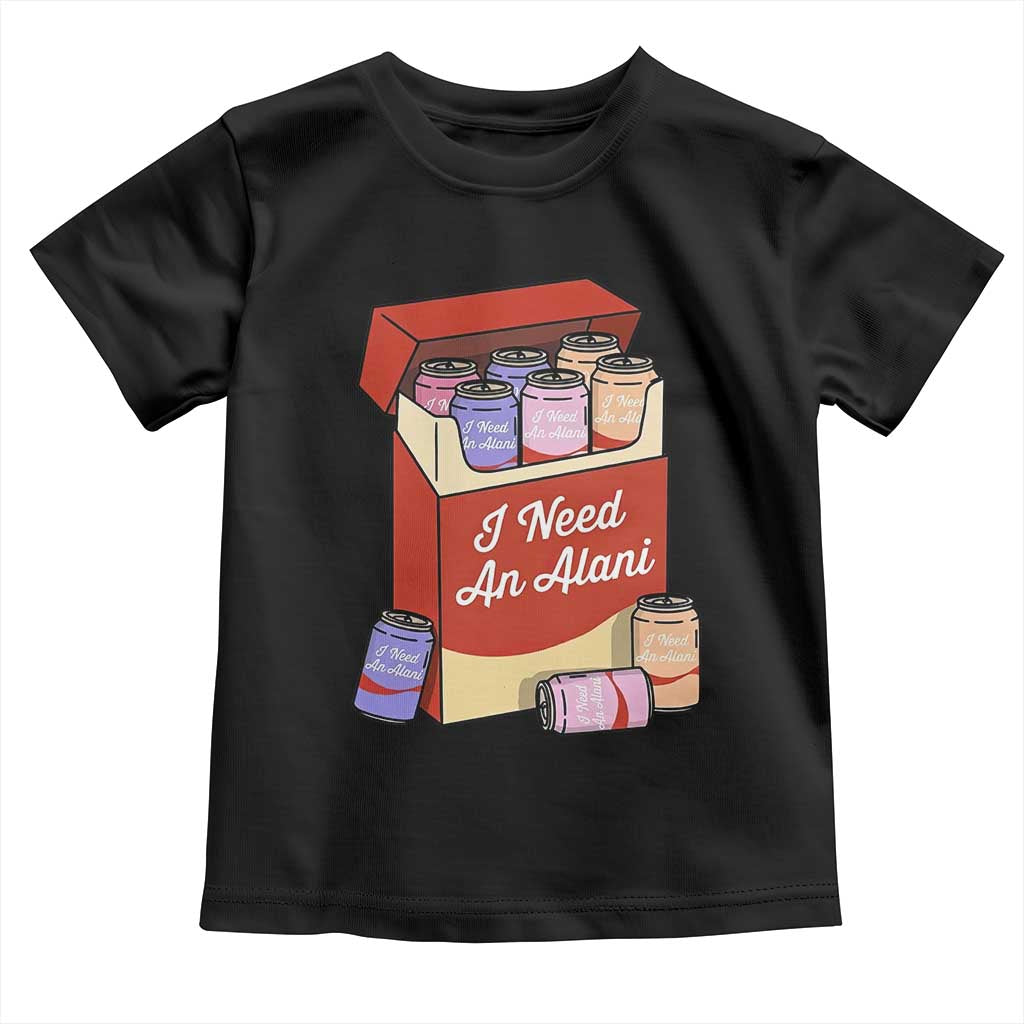 I Need An Alani Toddler T Shirt Funny Drinking Trendy Summer Vacation TS14 Black Print Your Wear