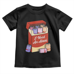 I Need An Alani Toddler T Shirt Funny Drinking Trendy Summer Vacation TS14 Black Print Your Wear