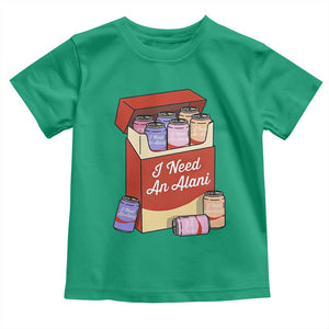 I Need An Alani Toddler T Shirt Funny Drinking Trendy Summer Vacation TS14 Irish Green Print Your Wear