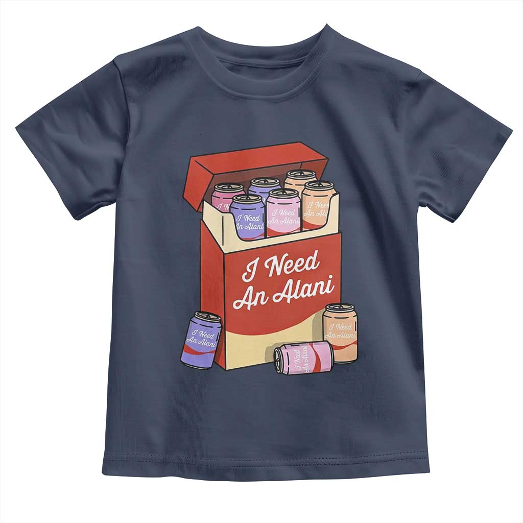 I Need An Alani Toddler T Shirt Funny Drinking Trendy Summer Vacation TS14 Navy Print Your Wear