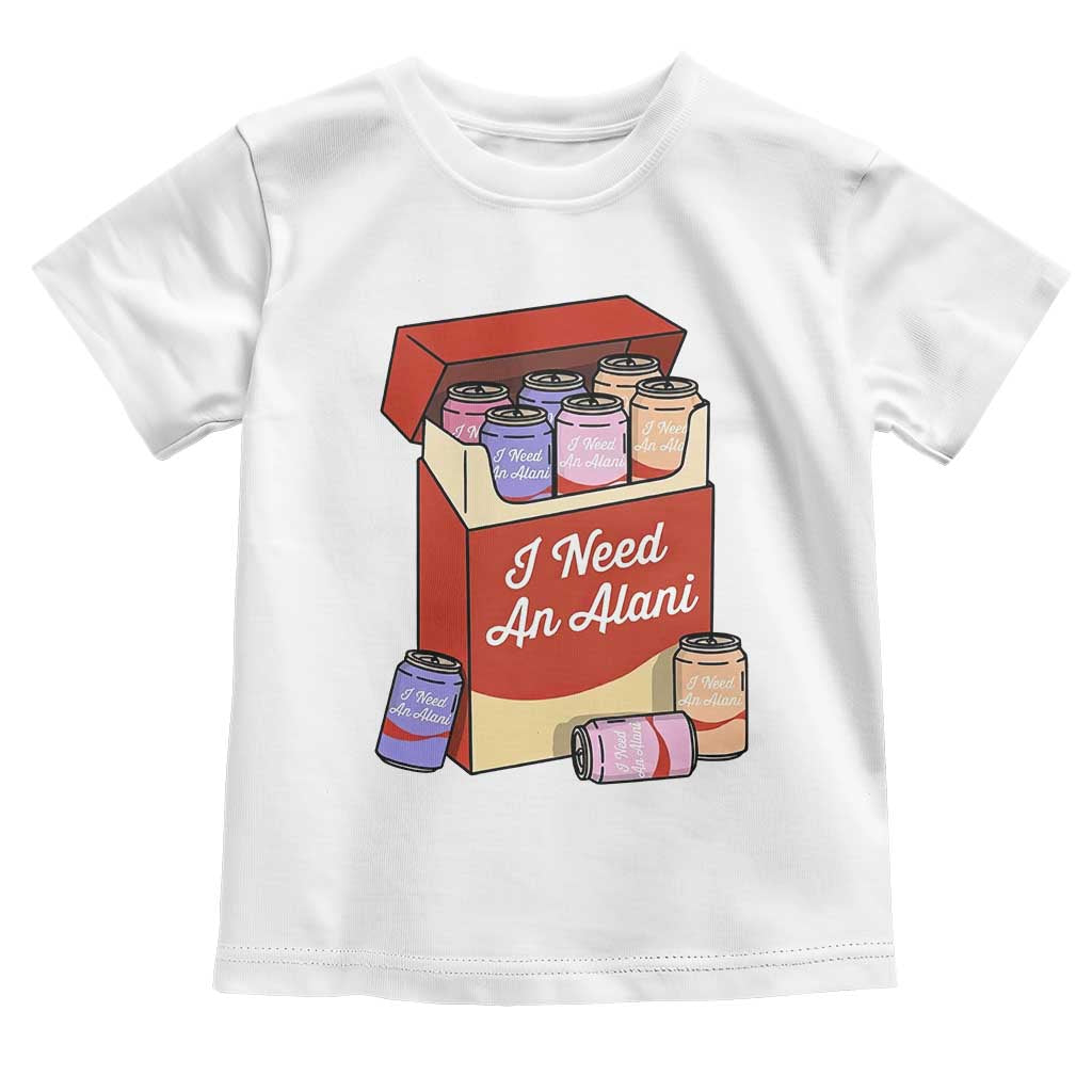 I Need An Alani Toddler T Shirt Funny Drinking Trendy Summer Vacation TS14 White Print Your Wear