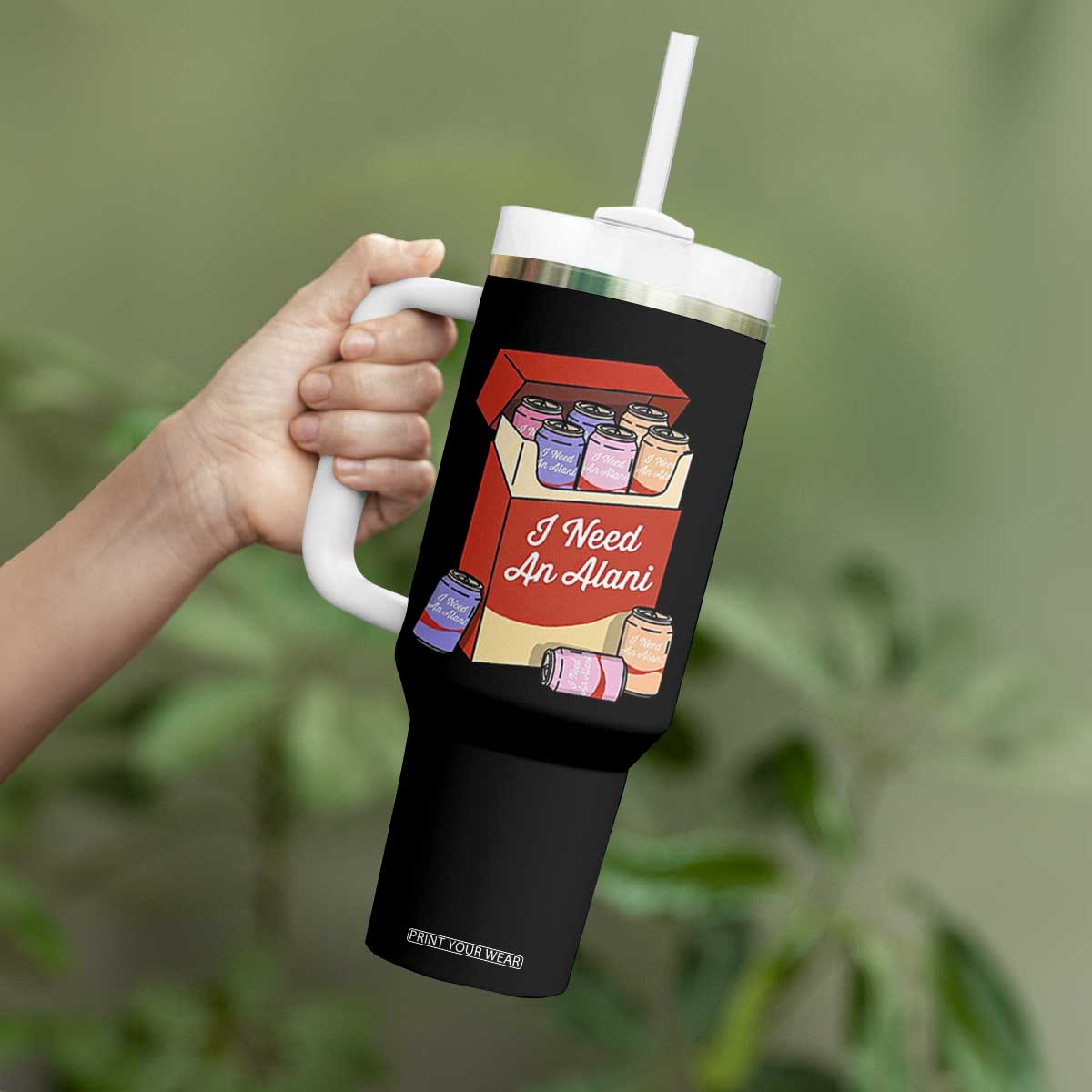I Need An Alani Tumbler With Handle Funny Drinking Trendy Summer Vacation TS14 Print Your Wear
