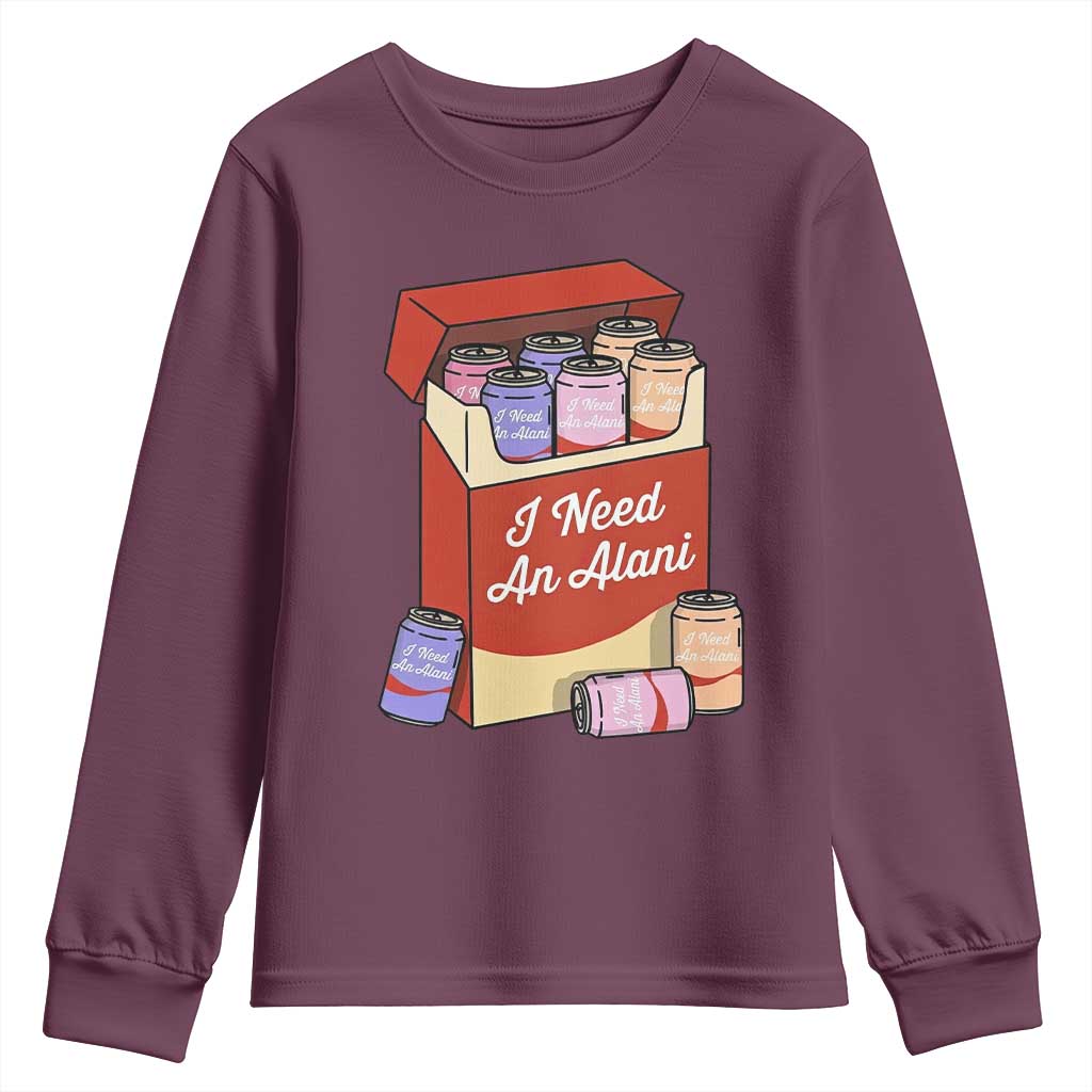 I Need An Alani Youth Sweatshirt Funny Drinking Trendy Summer Vacation TS14 Maroon Print Your Wear