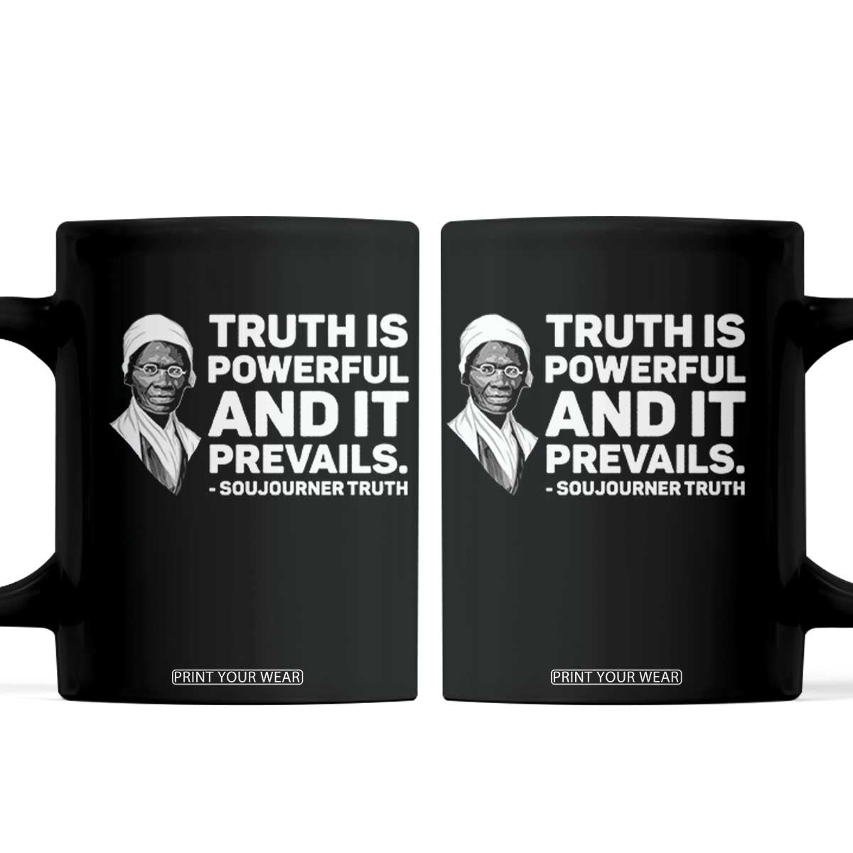 Sojourner Truth Quote Coffee Mug Truth is Powerful and It Prevails TS14 Black Print Your Wear