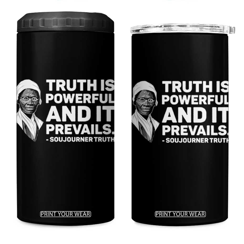 Sojourner Truth Quote 4 in 1 Can Cooler Tumbler Truth is Powerful and It Prevails TS14 One Size: 16 oz Black Print Your Wear