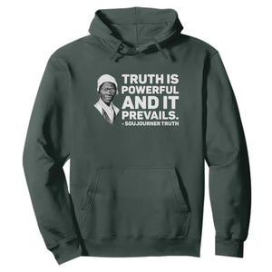 Sojourner Truth Quote Hoodie Truth is Powerful and It Prevails TS14 Dark Forest Green Print Your Wear