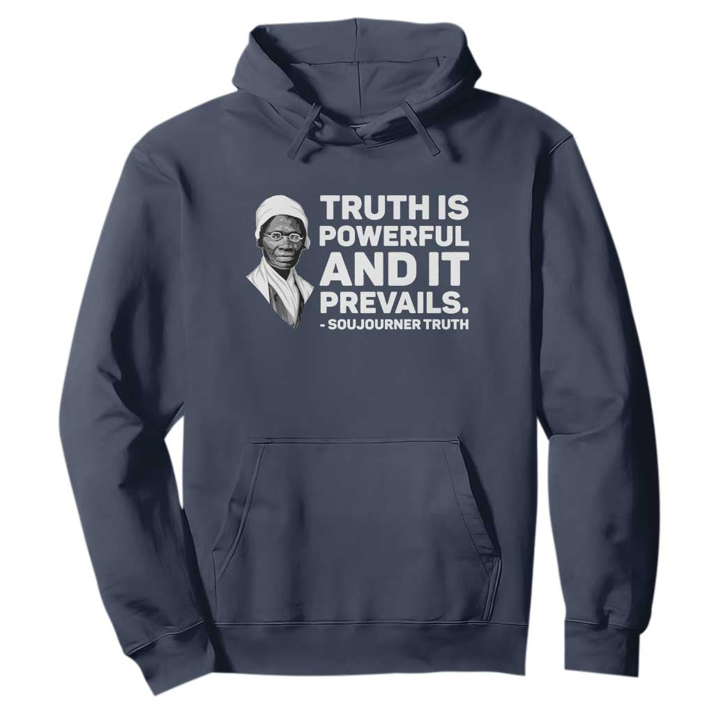 Sojourner Truth Quote Hoodie Truth is Powerful and It Prevails TS14 Navy Print Your Wear