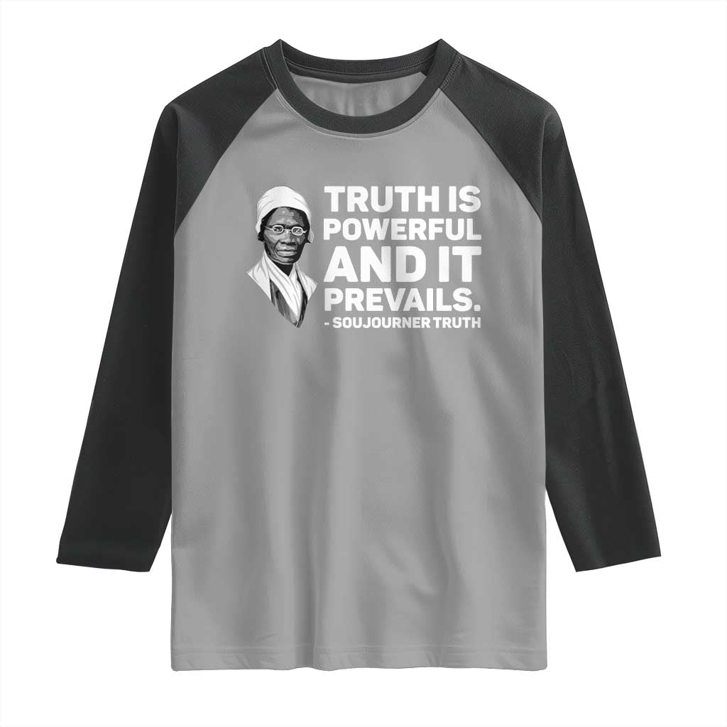 Sojourner Truth Quote Raglan Shirt Truth is Powerful and It Prevails TS14 Sport Gray Black Print Your Wear