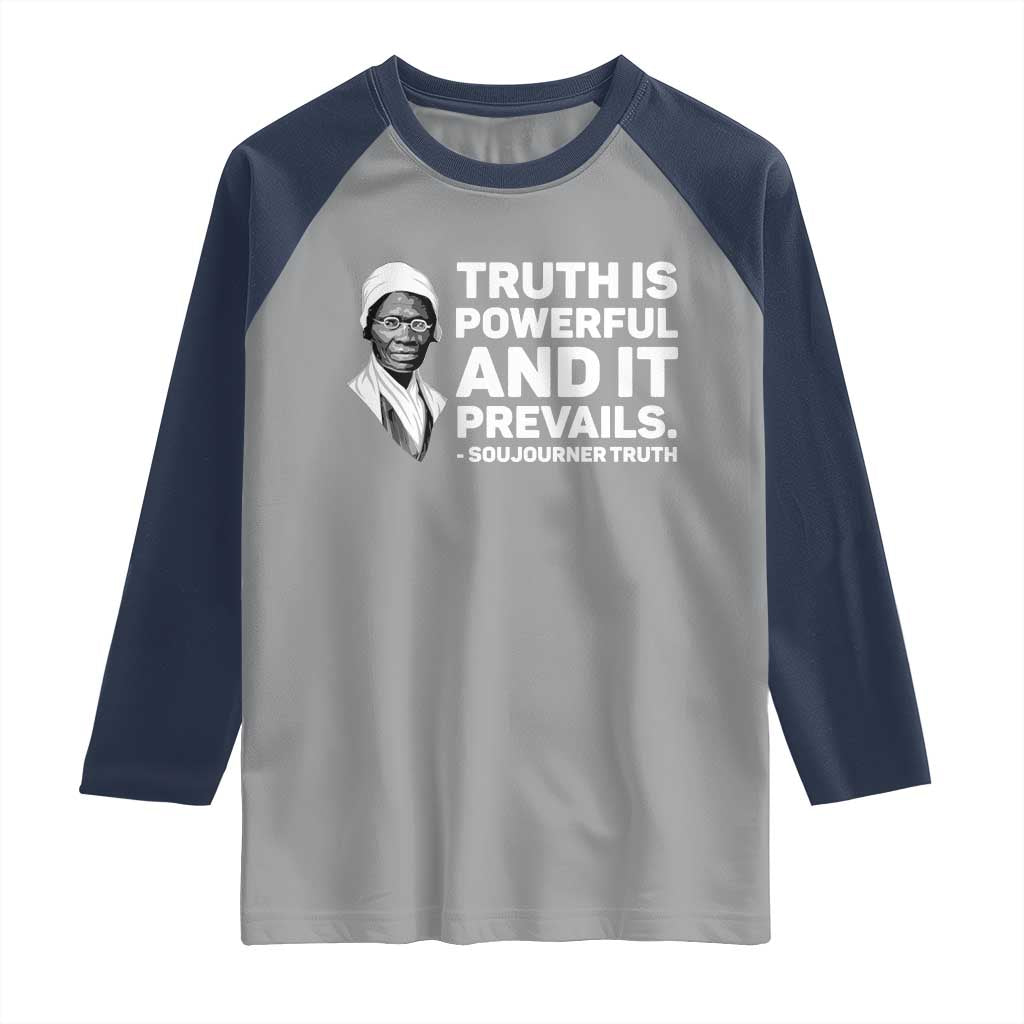 Sojourner Truth Quote Raglan Shirt Truth is Powerful and It Prevails TS14 Sport Gray Navy Print Your Wear