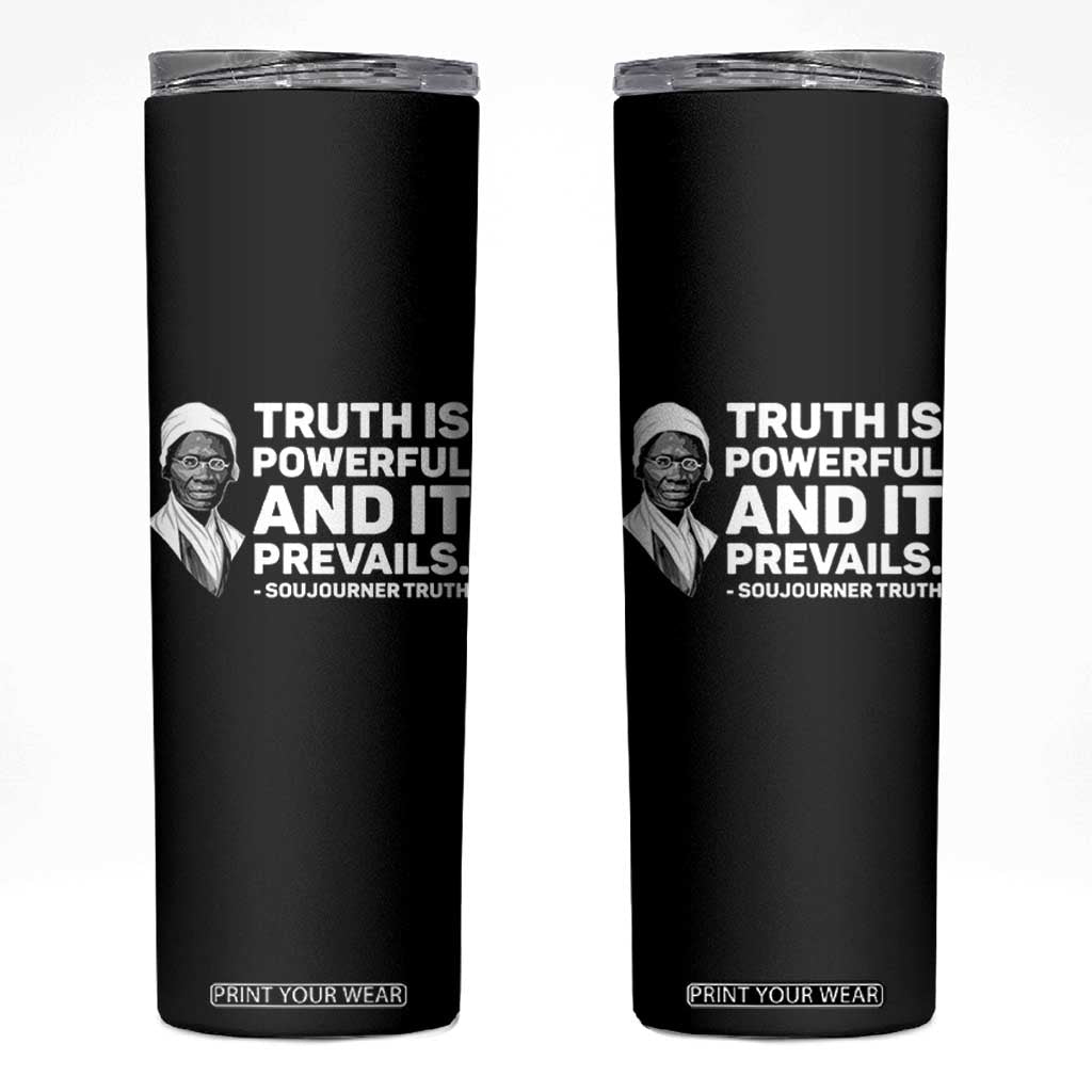 Sojourner Truth Quote Skinny Tumbler Truth is Powerful and It Prevails TS14 Black Print Your Wear
