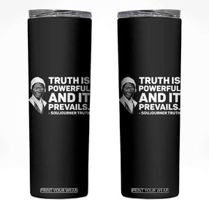 Sojourner Truth Quote Skinny Tumbler Truth is Powerful and It Prevails TS14 Black Print Your Wear