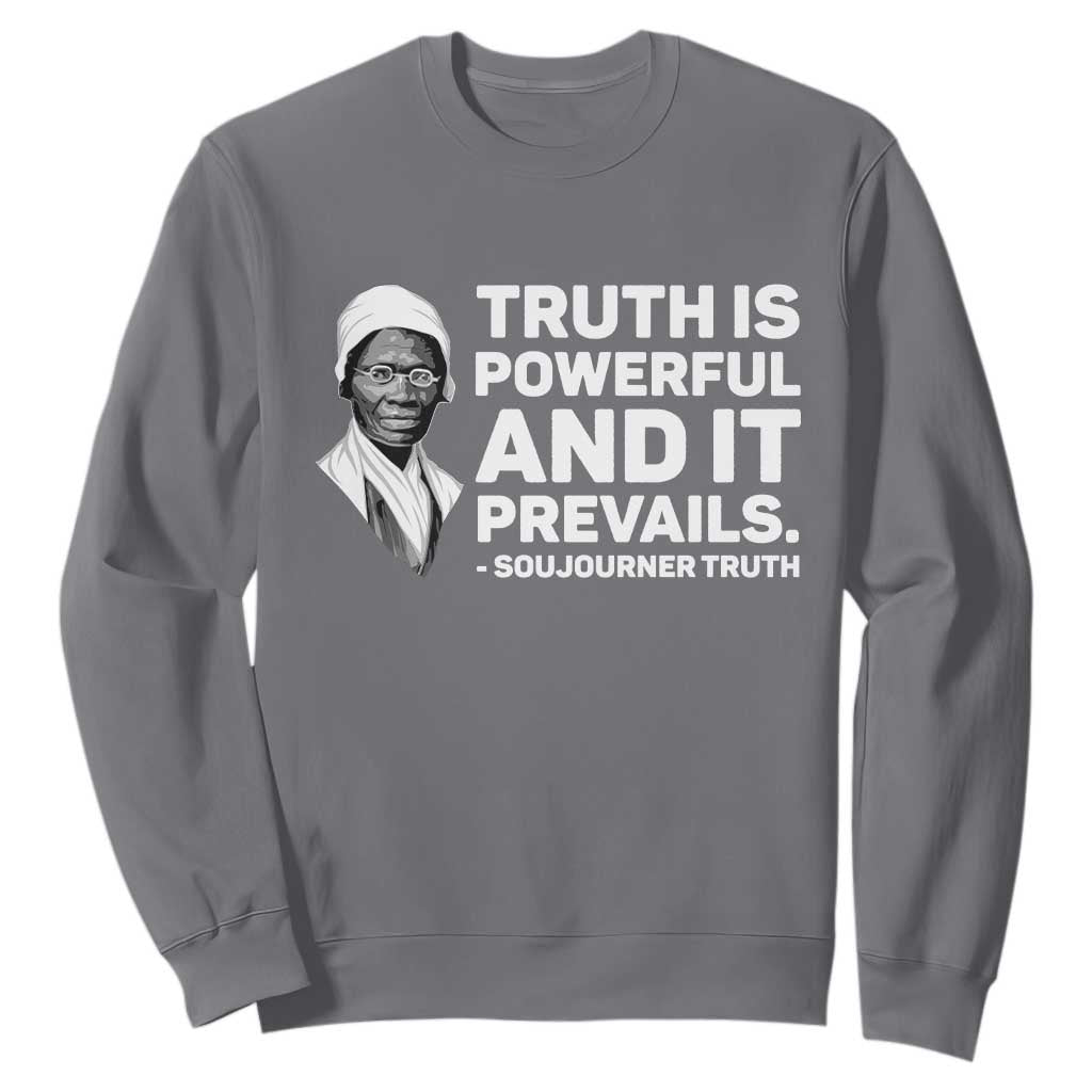 Sojourner Truth Quote Sweatshirt Truth is Powerful and It Prevails TS14 Charcoal Print Your Wear