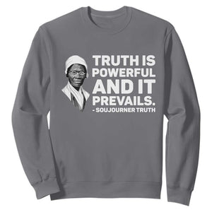 Sojourner Truth Quote Sweatshirt Truth is Powerful and It Prevails TS14 Charcoal Print Your Wear