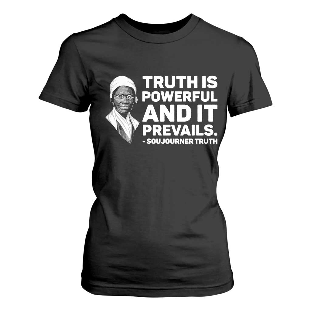 Sojourner Truth Quote T Shirt For Women Truth is Powerful and It Prevails TS14 Black Print Your Wear