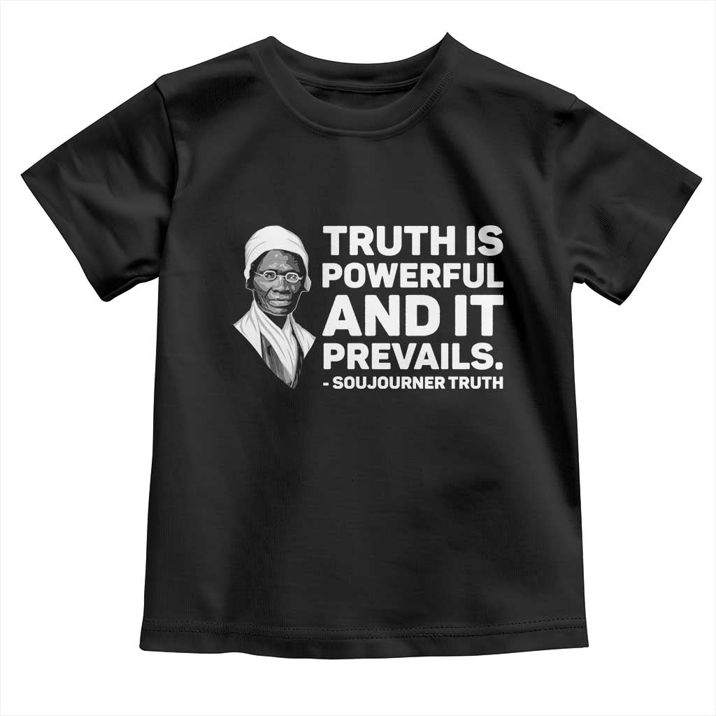 Sojourner Truth Quote Toddler T Shirt Truth is Powerful and It Prevails TS14 Black Print Your Wear
