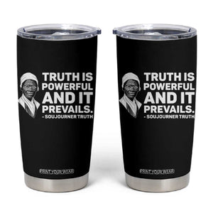 Sojourner Truth Quote Tumbler Cup Truth is Powerful and It Prevails TS14 Black Print Your Wear