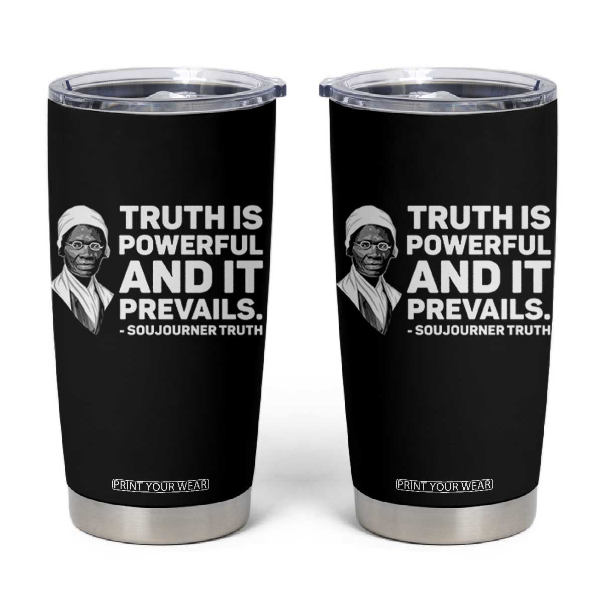 Sojourner Truth Quote Tumbler Cup Truth is Powerful and It Prevails TS14 Black Print Your Wear