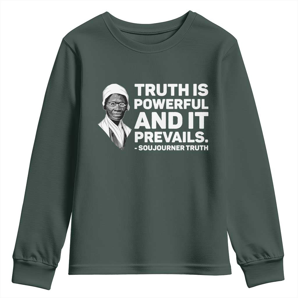 Sojourner Truth Quote Youth Sweatshirt Truth is Powerful and It Prevails TS14 Dark Forest Green Print Your Wear