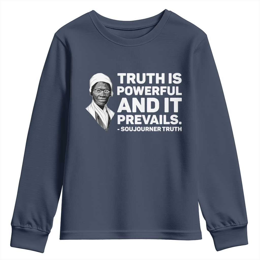 Sojourner Truth Quote Youth Sweatshirt Truth is Powerful and It Prevails TS14 Navy Print Your Wear
