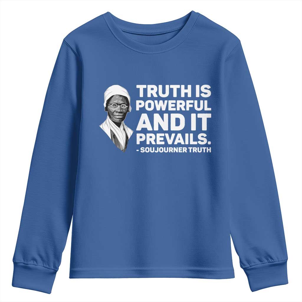 Sojourner Truth Quote Youth Sweatshirt Truth is Powerful and It Prevails TS14 Royal Blue Print Your Wear