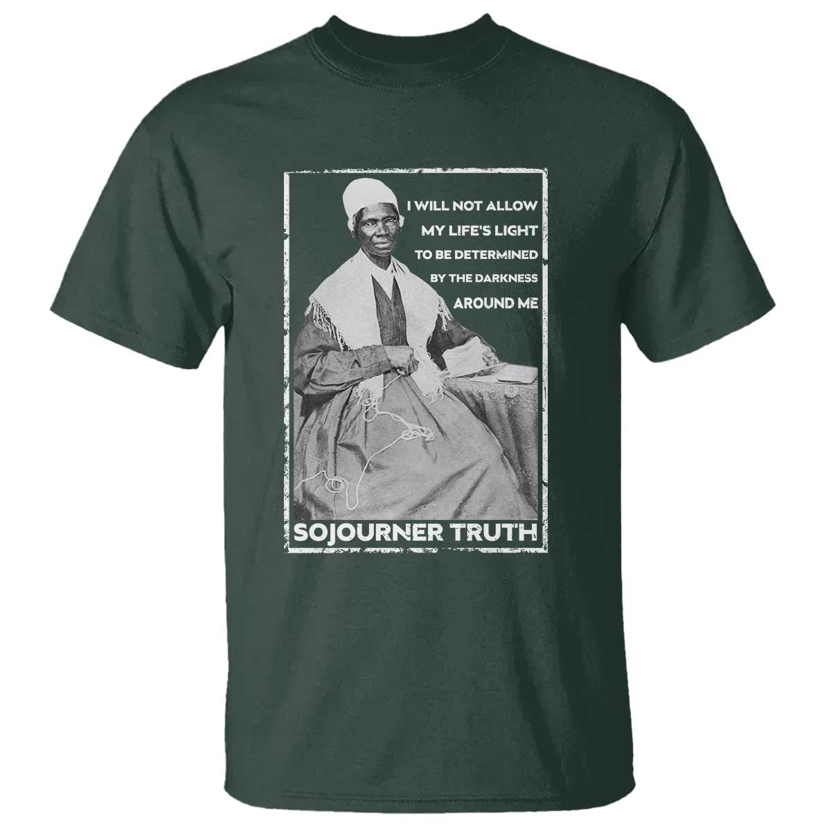 Sojourner Truth Quote T Shirt Black History Month Strong Woman TS14 Dark Forest Green Print Your Wear