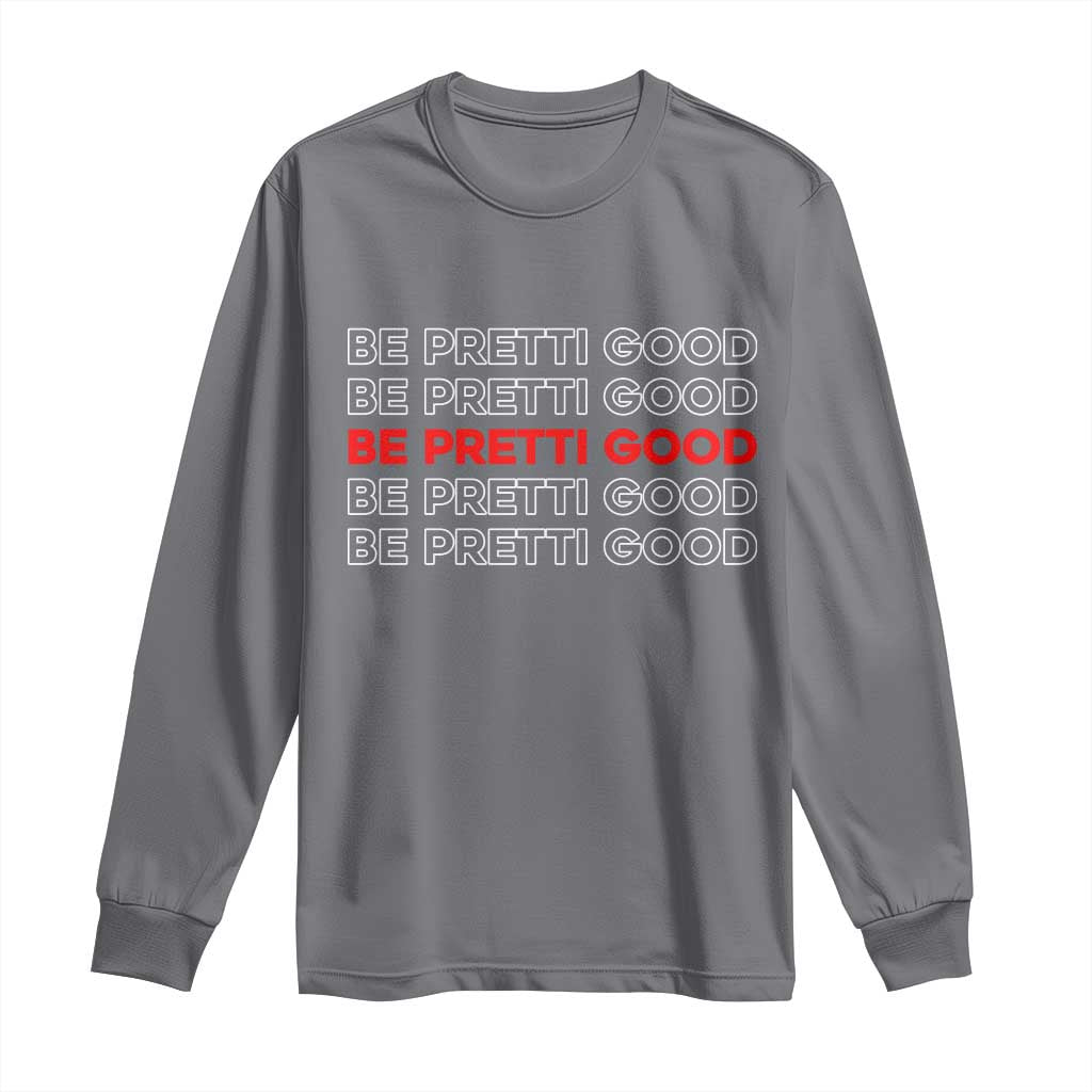 Be Pretti Good Long Sleeve Shirt Anti ICE Immigration Protest Human Rights TS14 Charcoal Print Your Wear