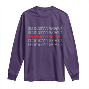 Be Pretti Good Long Sleeve Shirt Anti ICE Immigration Protest Human Rights TS14 Purple Print Your Wear