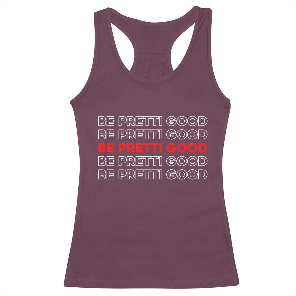 Be Pretti Good Racerback Tank Top Anti ICE Immigration Protest Human Rights TS14 Maroon Print Your Wear