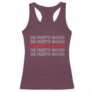 Be Pretti Good Racerback Tank Top Anti ICE Immigration Protest Human Rights TS14 Maroon Print Your Wear
