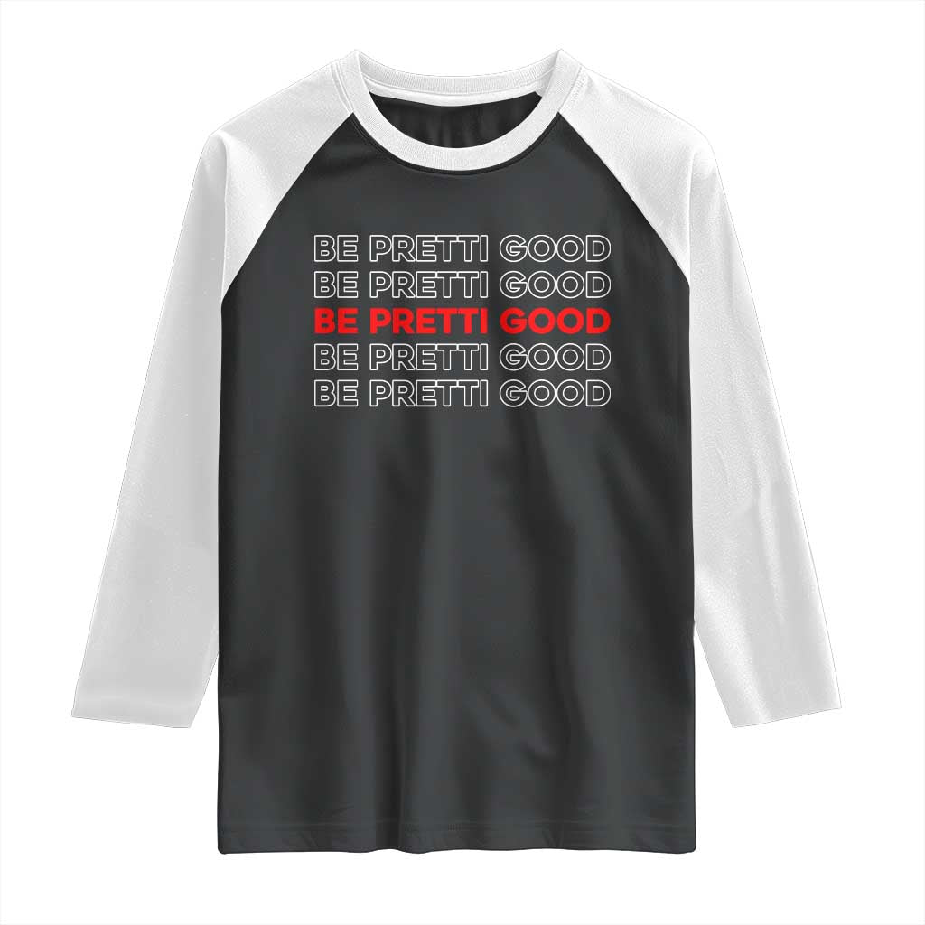 Be Pretti Good Raglan Shirt Anti ICE Immigration Protest Human Rights TS14 Black White Print Your Wear